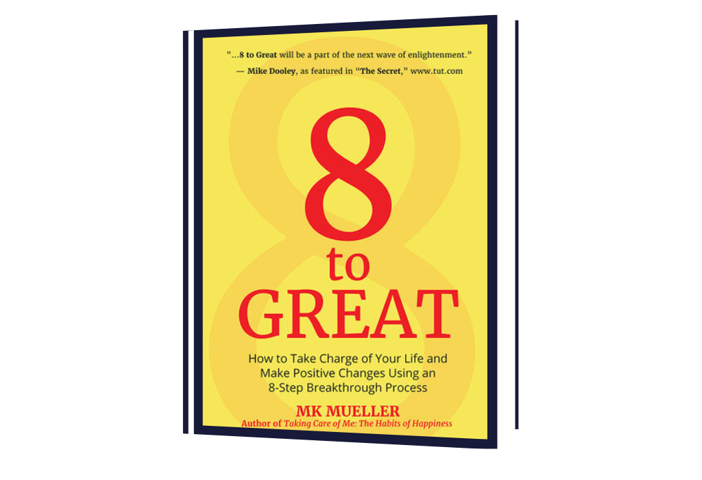 8 to Great: How to Take Charge of Your Life and Make Positive Changes Using an 8-Step Breakthrough Process